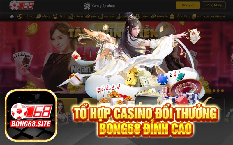 Tổ hợp Casino đổi thưởng tại trang game Bong68