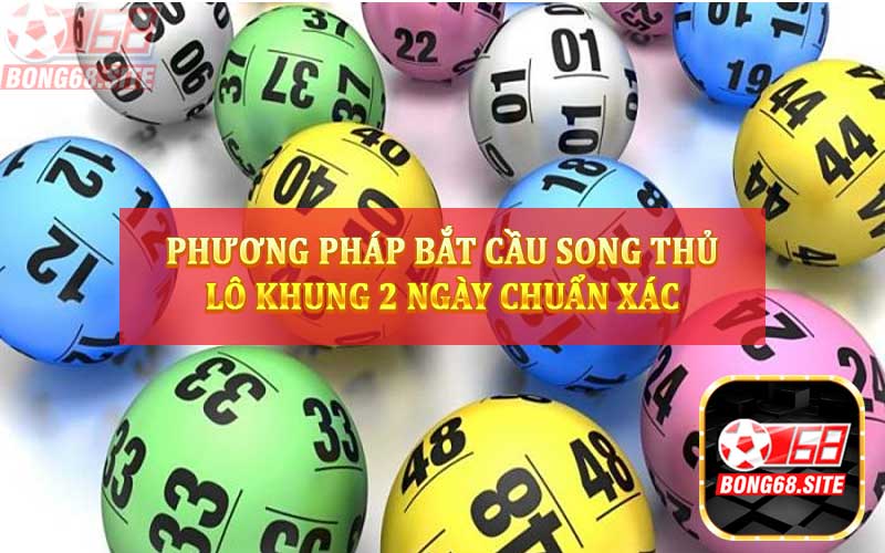 Phương pháp bắt cầu Song thủ lô khung 2 ngày chuẩn xác